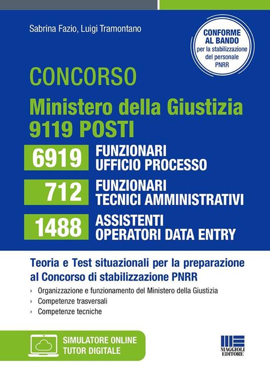 Concorso ministero della Giustizia per la stabilizzazione del PNRR: 6919 funzionari ufficio processo 712 funzionari tecnici-amministrativi 1488 assistenti operatori data entry. 9119 posti teoria e test situazionali per la preparazione -Fazio, Tramontano