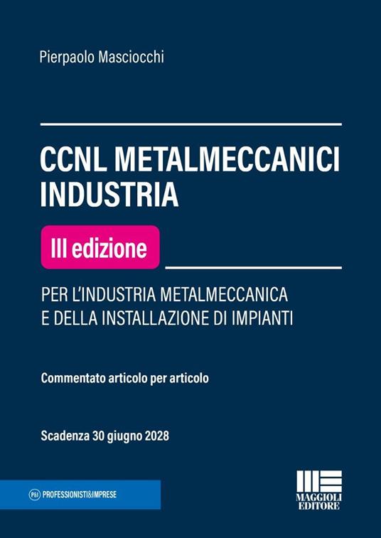 CCNL metalmeccanici industria. Per l'industria metalmeccanica e della installazione di impianti. Commentato articolo per articolo - Pierpaolo Masciocchi