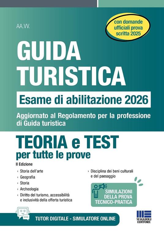 Guida turistica. Esame abilitazione 2026. Teoria e test per tutte le prove con domande ufficiali prova scritta 2025. Aggiornato al Regolamento per la professione di Guida turistica -