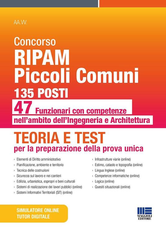 Concorso RIPAM Piccoli Comuni 135 posti. 47 funzionari con competenze nell'ambito dell'Ingegneria e dell'Architettura. Teoria e test per la preparazione della prova unica. Con simulatore online. Con tutor digitale
