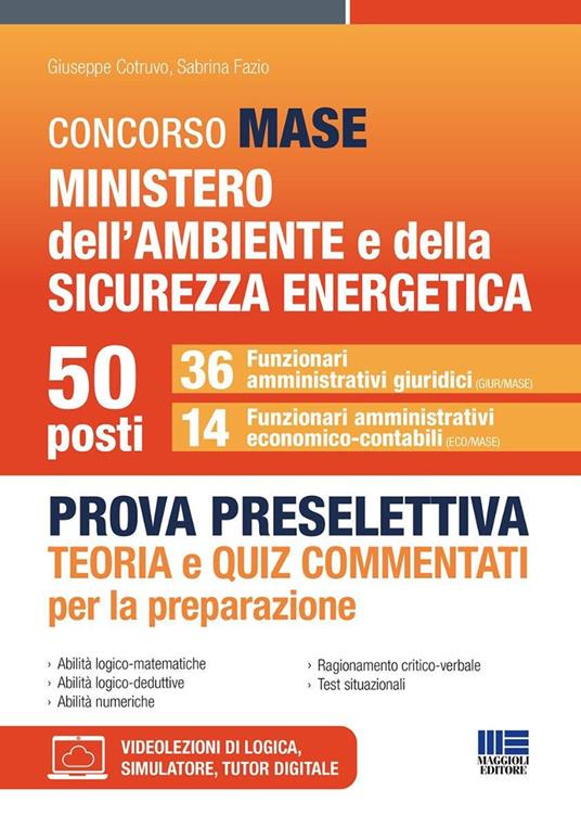 Concorso MASE Ministero dell'Ambiente e della Sicurezza energetica. 50 funzionari. Prova preselettiva. 36 funzionari amministrativi giuridici. 14 funzionari amministrativi economico-contabili. Teoria e quiz commentati - Cotruvo
