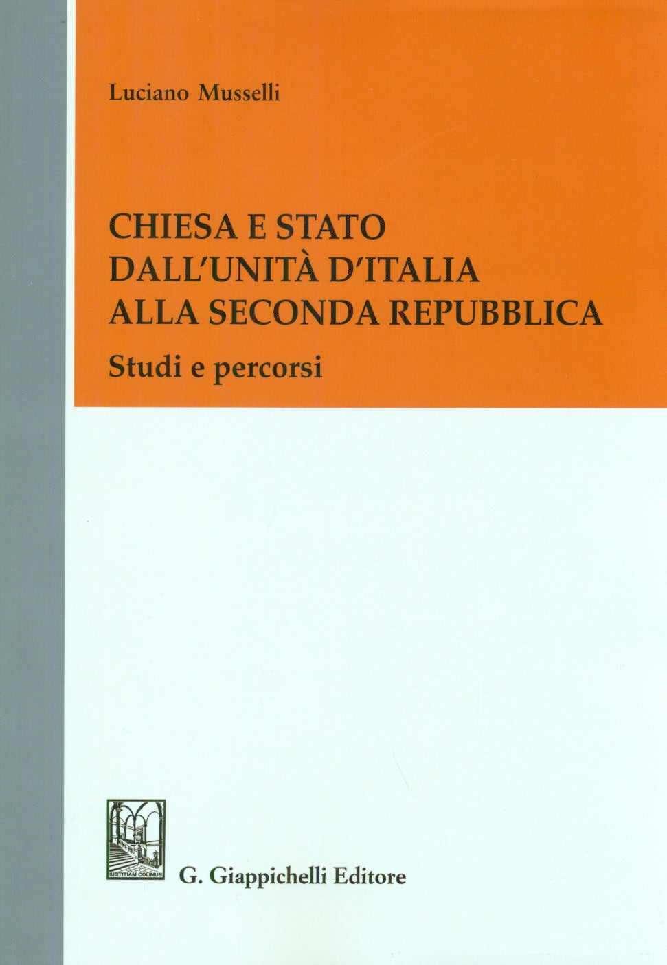 Chiesa e Stato dall'Unità d'Italia alla seconda Repubblica. Studi e percorsi - Musselli