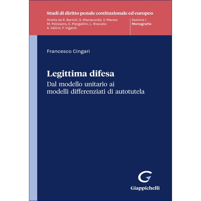 Legittima difesa Dal modello unitario ai modelli differenziati di autotutela - Cingari Francesco