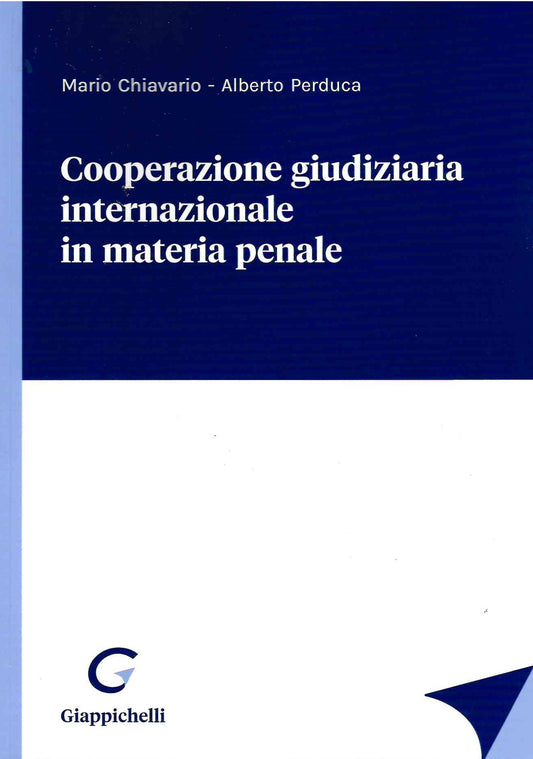 Cooperazione giudiziaria internazionale in materia penale - Chiavario Perduca