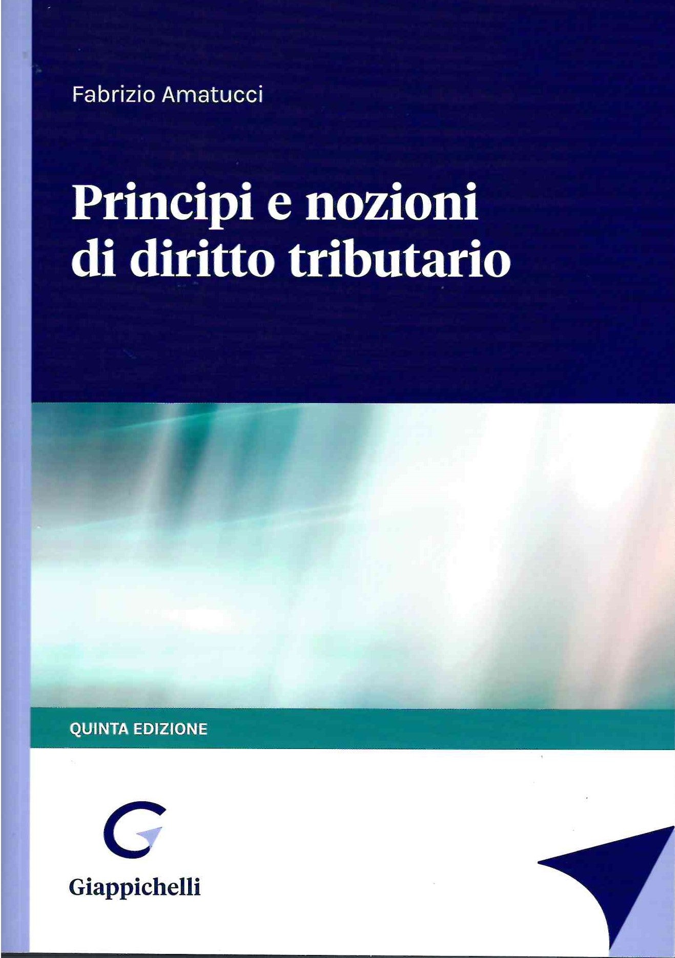 Principi e nozioni di diritto tributario (5 ed.) - Amatucci