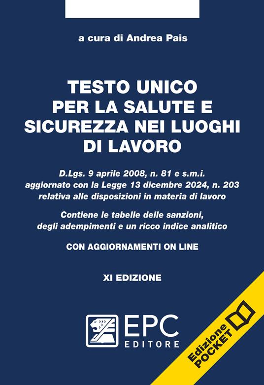 Testo unico per la salute e sicurezza nei luoghi di lavoro. D.Lgs. 9 aprile 2008, n. 81 e s.m.i. aggiornato con la Legge 13 dicembre 2024, n. 203 relativa alle disposizioni in materia di lavoro (con agg. online) - PAIS