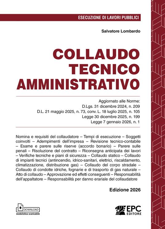 Collaudo tecnico amministrativo. Aggiornato alle Norme: D.Lgs. 31 dicembre 2024, n. 209; D.L. 21 maggio 2025, n. 73, conv. L. 18 luglio 2025, n. 105; Legge 30 dicembre 2025, n. 199; Legge 7 gennaio 2026, n. 1. Nuova ediz. di Salvatore Lombardo
