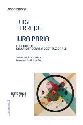 Iura paria. I fondamenti della democrazia costituzionale (L. Ferrajoli) - 9788893911658