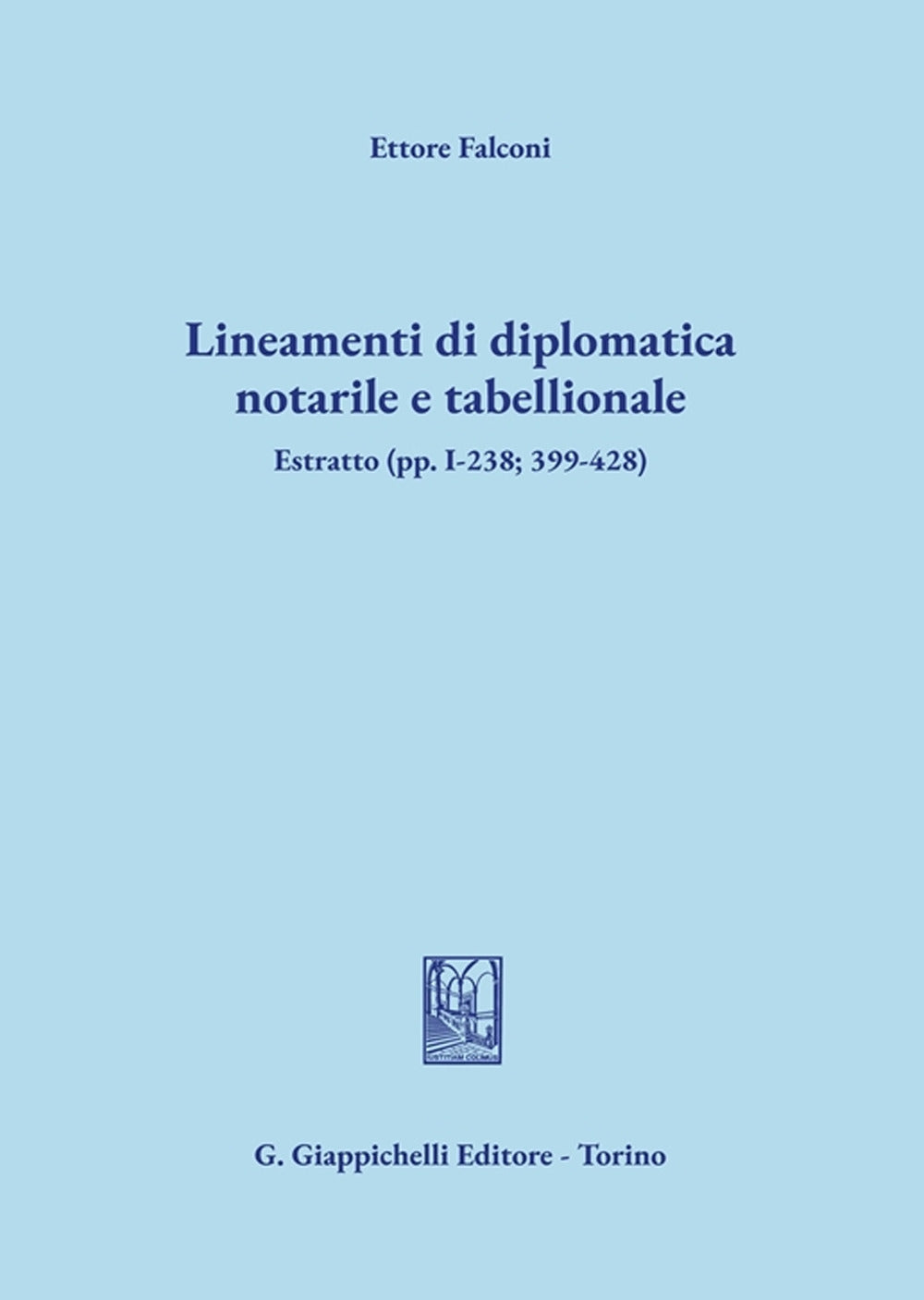 Lineamenti di diplomatica notarile e tabellionale. Estratto (pp. I-238; 399-428) - Falconi
