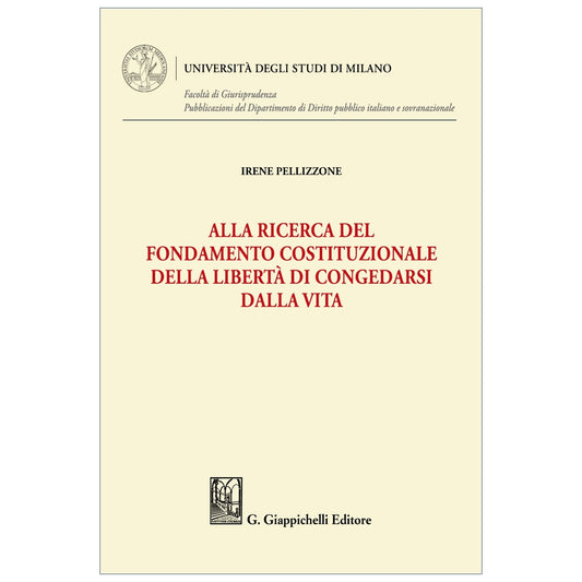 Alla ricerca del fondamento costituzionale della libertà di congedarsi dalla vita Autori Pellizzone Irene