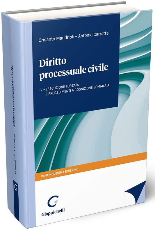 Diritto processuale civile Vol. 4: L'esecuzione forzata, i procedimenti sommari, cautelari e camerali  (29 ed.) - Mandrioli, Carratta