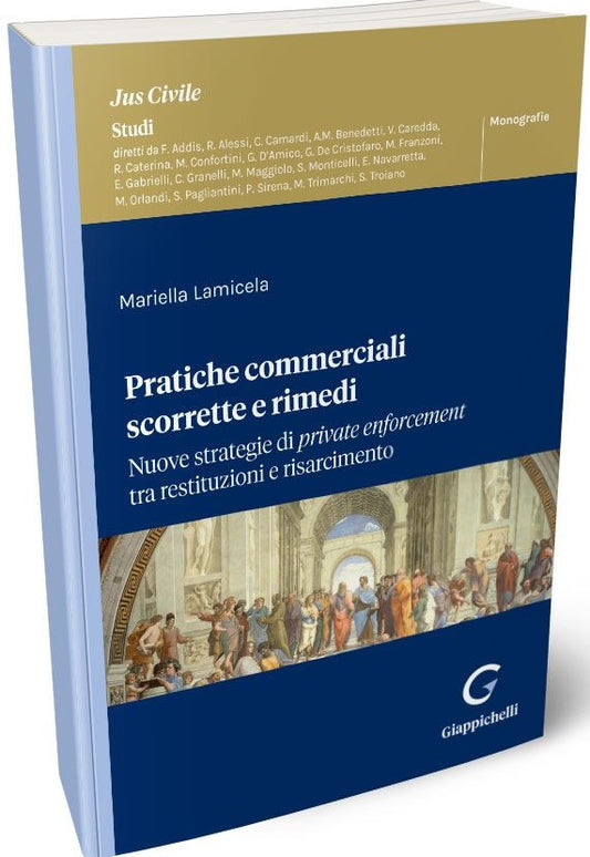 Pratiche commerciali scorrette e rimedi. Nuove strategie di private enforcement tra restituzioni e risarcimento - Lamicela
