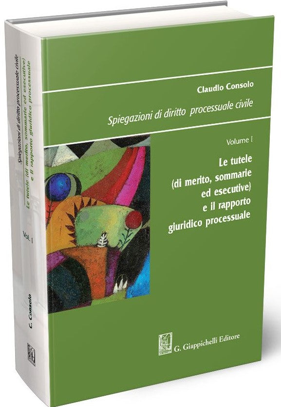 Spiegazioni di diritto processuale civile Vol. 1 - Tutele (di merito, sommarie ed esecutive) e il rapporto giuridico processuale (7 ed.) - Consolo