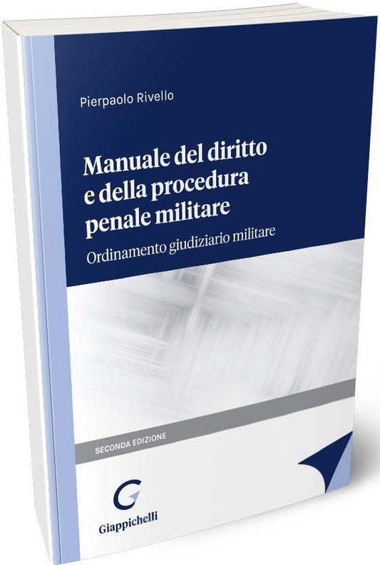 Manuale del diritto e della procedura penale militare. Ordinamento giudiziario militare - Rivello