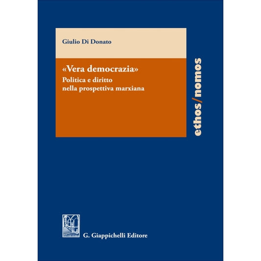 «Vera democrazia» Politica e diritto nella prospettiva marxiana - Donato Giulio