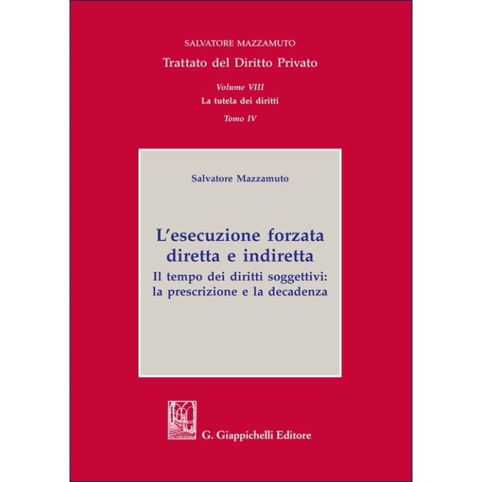 Volume VIII. La tutela dei diritti Tomo IV. L’esecuzione forzata diretta e indiretta Autori Mazzamuto Salvatore