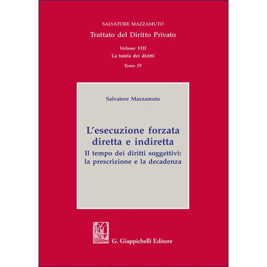 Volume VIII. La tutela dei diritti Tomo IV. L’esecuzione forzata diretta e indiretta Autori Mazzamuto Salvatore