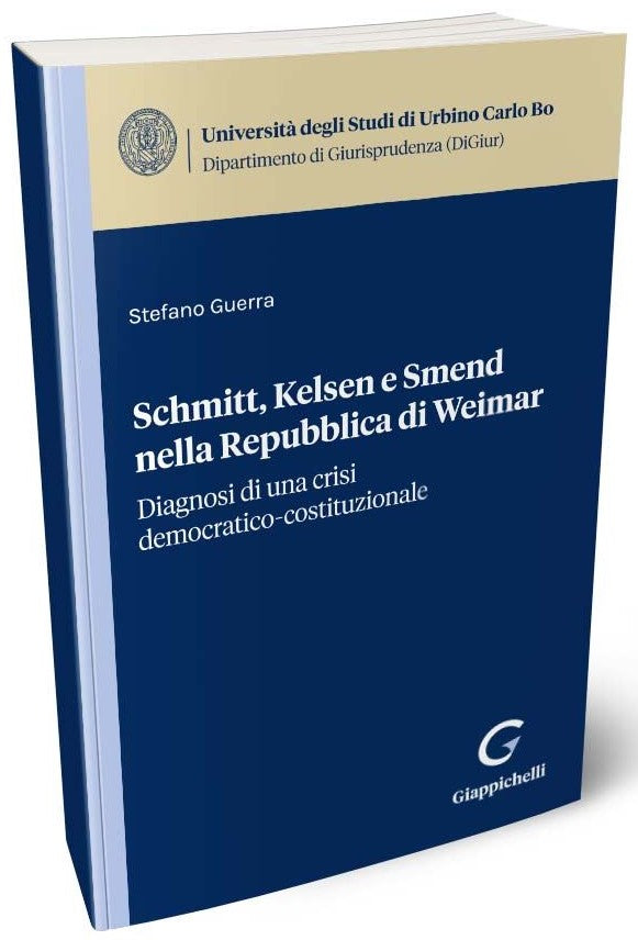 Schmitt, Kelsen e Smend nella Repubblica di Weimar. Diagnosi di una crisi democratico-costituzionale- Guerra