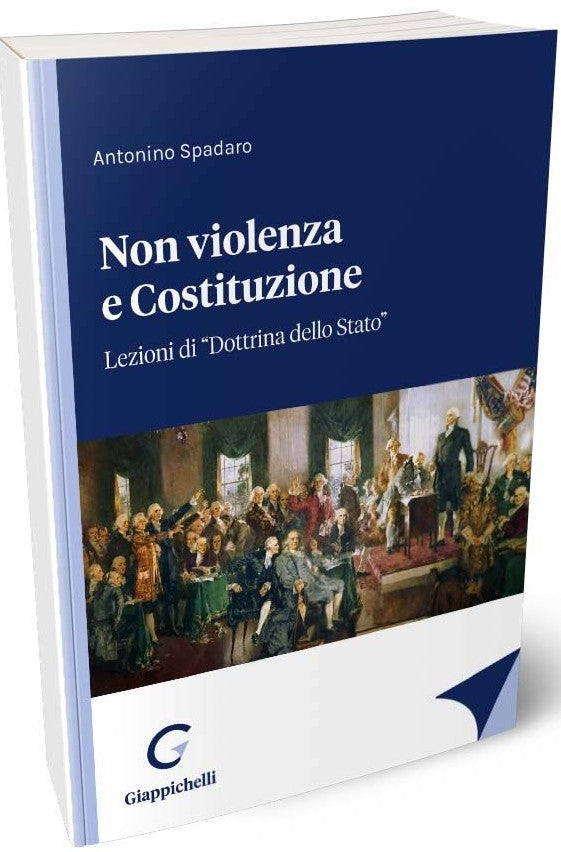 Non Violenza e Costituzione. Lezioni di "Dottrina dello Stato" - Spadaro