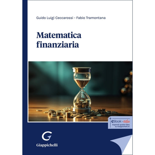 Matematica finanziaria Con quiz di autovalutazione ed esercizi svolti e commentati Autori Ceccarossi Guido, Tramontana Fabio