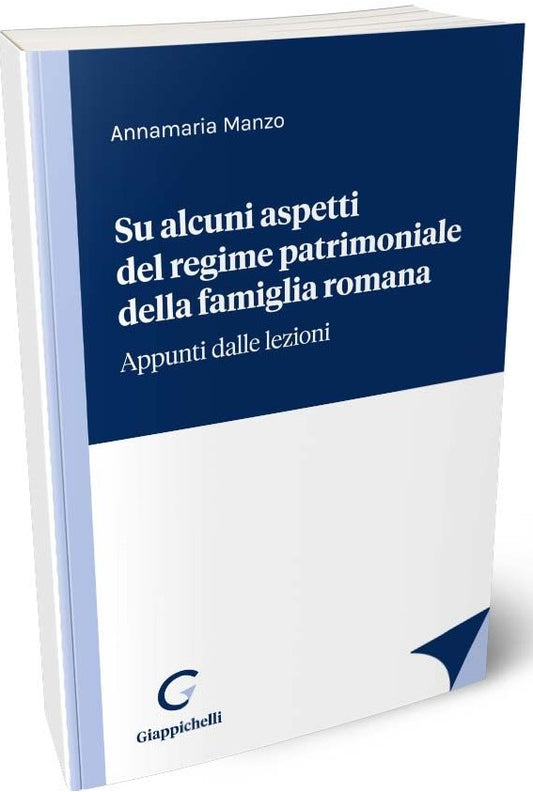 Su alcuni aspetti del regime patrimoniale della famiglia romana. Appunti dalle lezioni - Manzo
