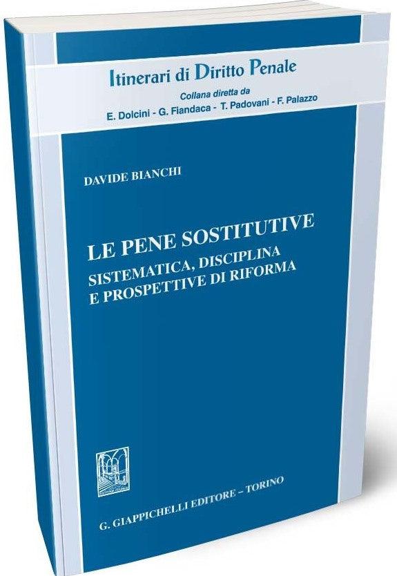 Le pene sostitutive Sistematica, disciplina e prospettive di riforma - Bianchi