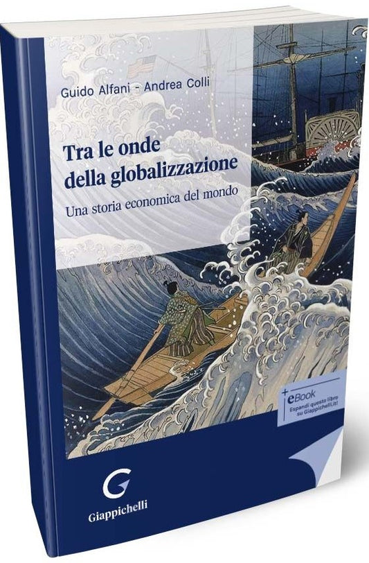 Tra le onde della globalizzazione. Una storia economica del mondo - Alfani Colli