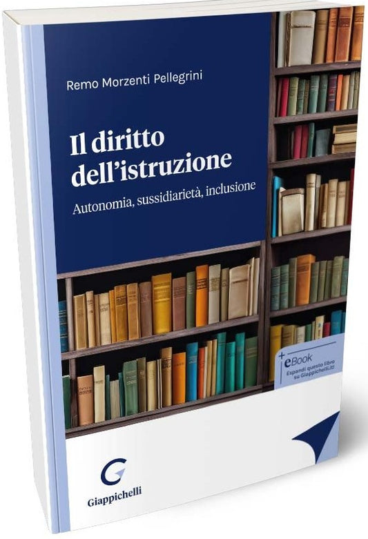 Il diritto dell'istruzione. Autonomia, sussidiarietà, inclusione (3°ed.) - Morzenti Pellegrini