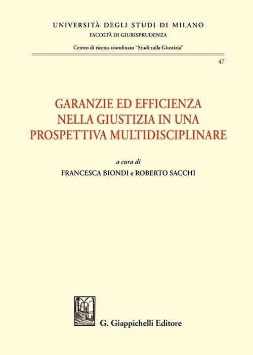 Garanzie ed efficienza nella giustizia in una prospettiva multidisciplinare - Biondi Sacchi
