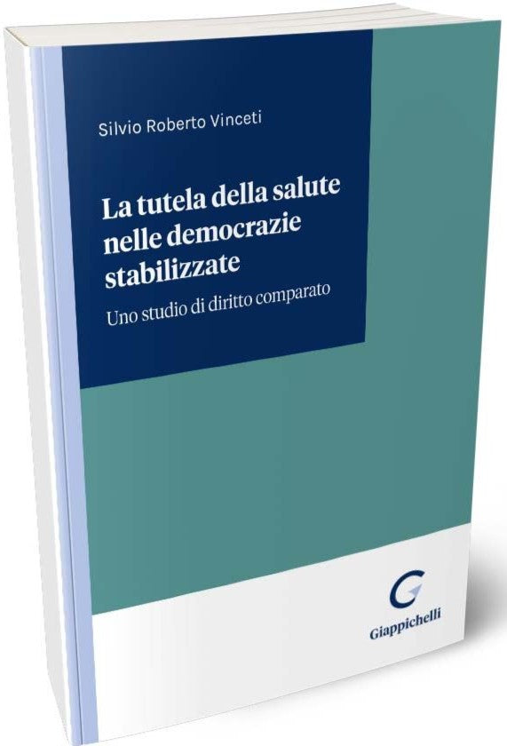 La tutela della salute nelle democrazie stabilizzate. Uno studio di diritto comparato - Vinceti