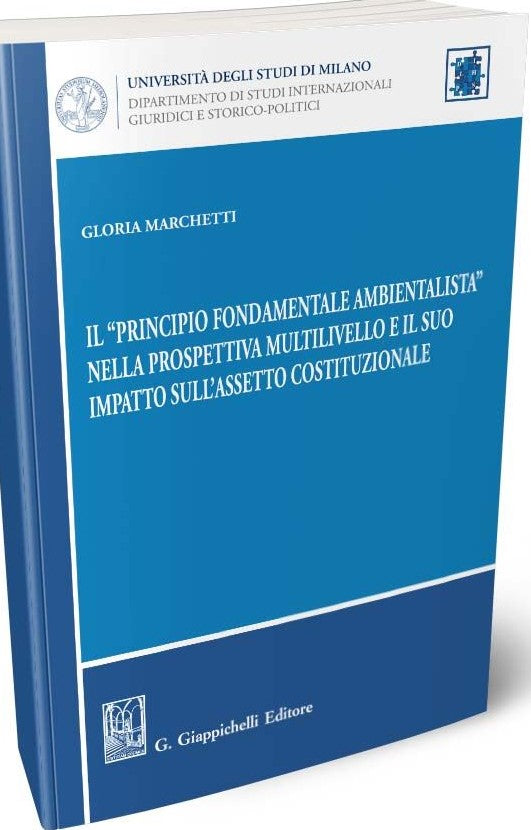 Il “principio fondamentale ambientalista” nella prospettiva multilivello e il suo impatto sull’assetto costituzionale - Marchetti