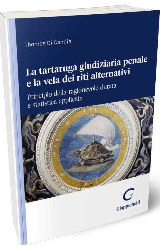 La tartaruga giudiziaria penale e la vela dei riti alternativi: principio della ragionevole durata e statistica applicata - Di Candia