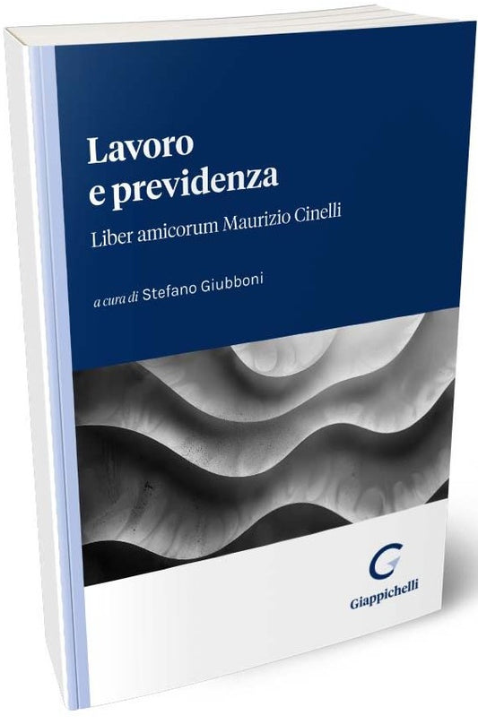 Lavoro e previdenza. Liber amicorum Maurizio Cinelli - Giubboni