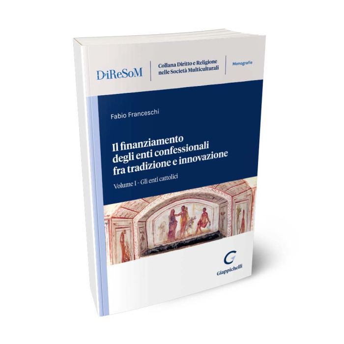 Il finanziamento degli enti confessionali fra tradizione e innovazione Viaggio all'interno delle modalità di reperimento delle risorse economiche degli enti confessionali nel sistema economico moderno. Volume I - Gli enti cattolici - Franceschi Fabio