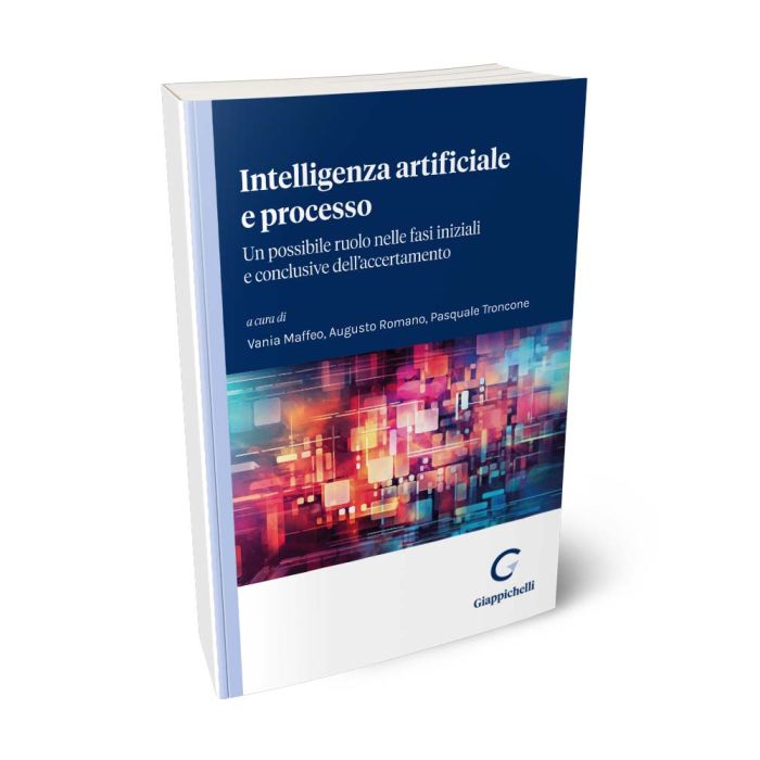 Intelligenza artificiale e processo. Un possibile ruolo nelle fasi iniziali e conclusive dell'accertamento - Maffeo, Romano, Troncone