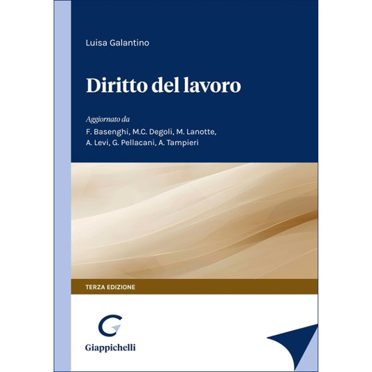 Diritto del lavoro (3°ed.) 2025 - Basenghi F., Galantino L., Lanotte M., Levi A., Pellacani G., Tampieri A.
