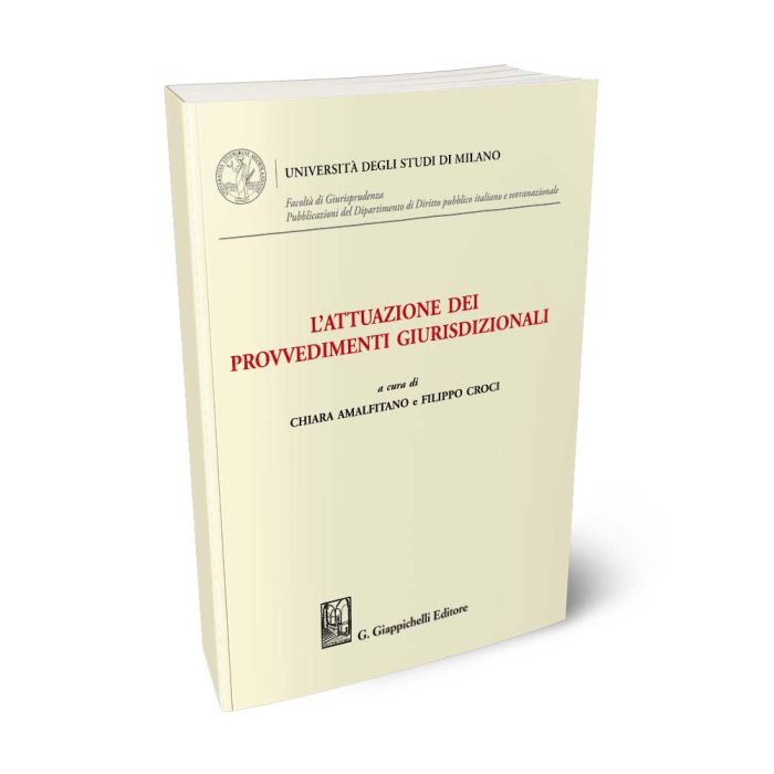 L'attuazione dei provvedimenti giurisdizionali. 3° Convegno Annuale del Dipartimento di Diritto pubblico italiano e sovranazionale dell'Università degli Studi di Milano - Amalfitano, Croci