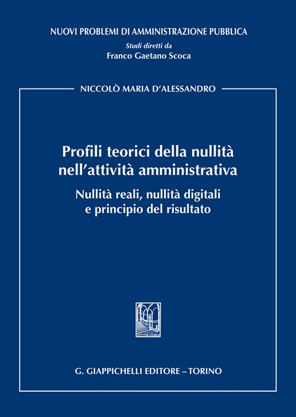 Profili teorici della nullità nell’attività amministrativa Nullità reali, nullità digitali e principio del risultato- D'Alessandro