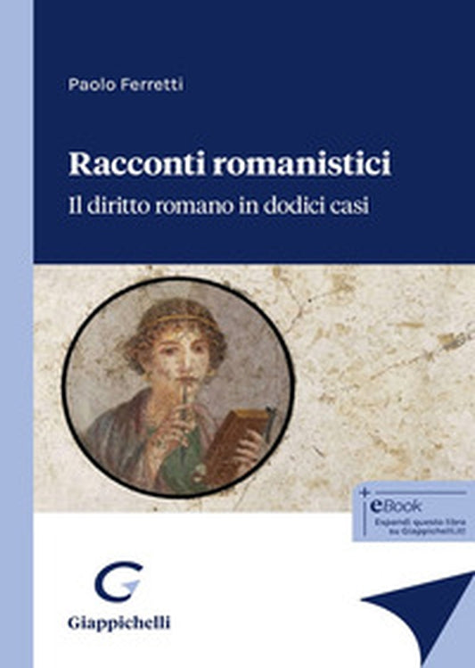 Racconti romanistici. Il diritto romano in dodici casi - Ferretti