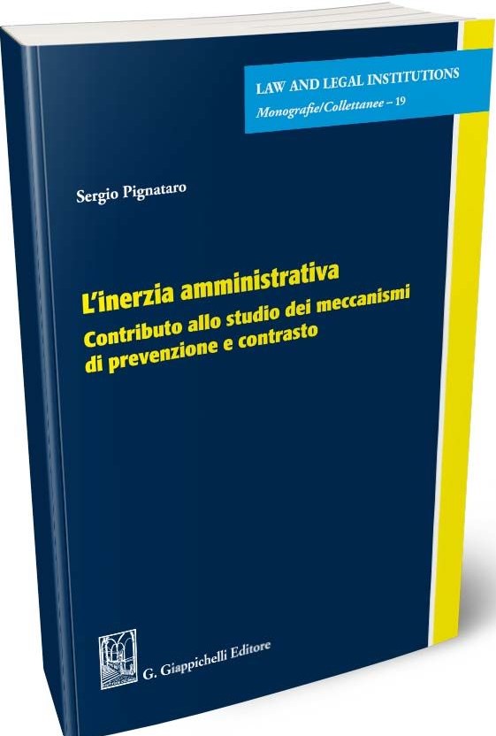 L'inerzia amministrativa. Contributo allo studio dei meccanismi di prevenzione e contrasto - Pignataro