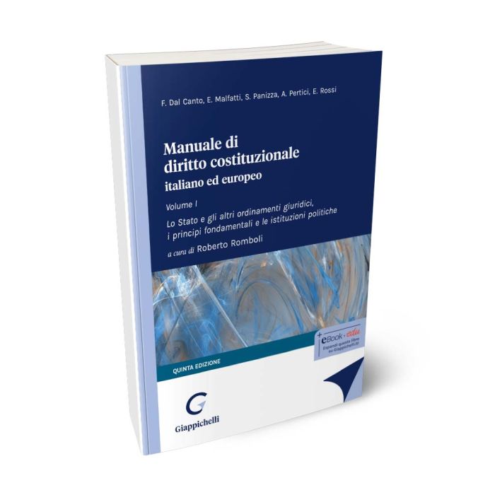 Manuale di diritto costituzionale italiano ed europeo VOLUME 1 - Lo Stato e gli altri ordinamenti giuridici, i principi fondamentali e le istituzioni politiche - Romboli