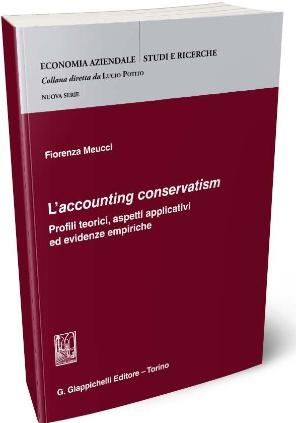 L'accounting conservatism. Profili teorici, aspetti applicativi ed evidenze empiriche - Meucci