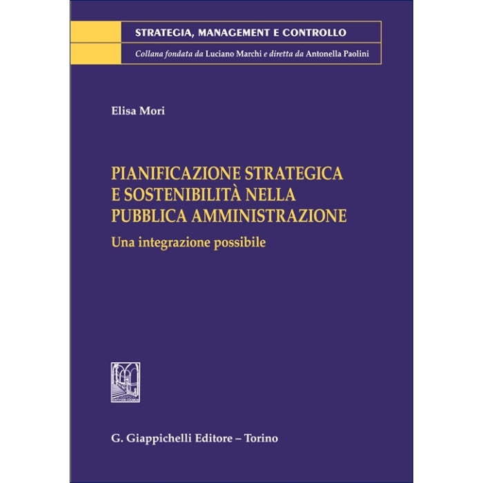 Pianificazione strategica e sostenibilità nella pubblica amministrazione Una integrazione possibile - Mori Elisa