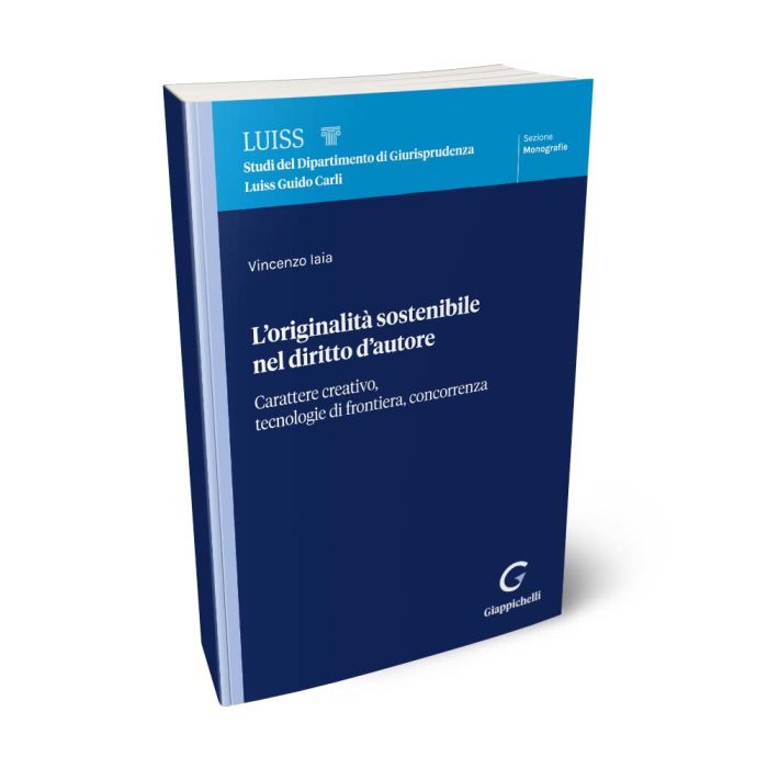 L’originalità sostenibile nel diritto d’autore. Carattere creativo, tecnologie di frontiera, concorrenza - IAIA