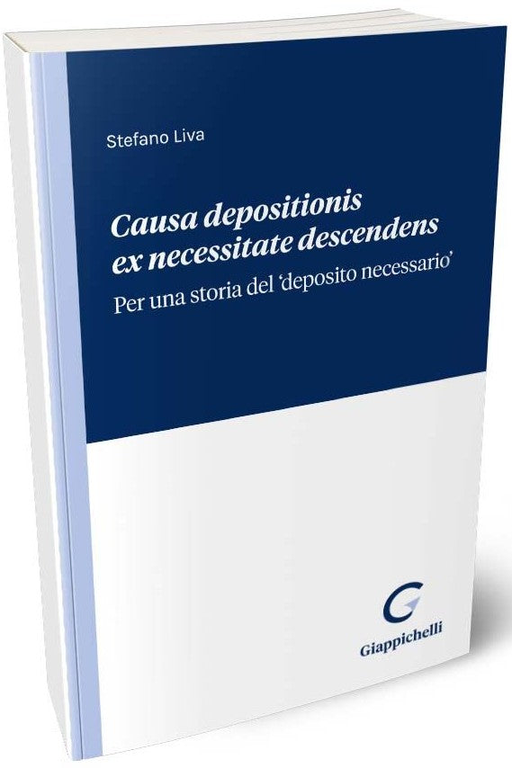 Causa depositionis ex necessitate descendens. Per una storia del ‘deposito necessario’ - Liva