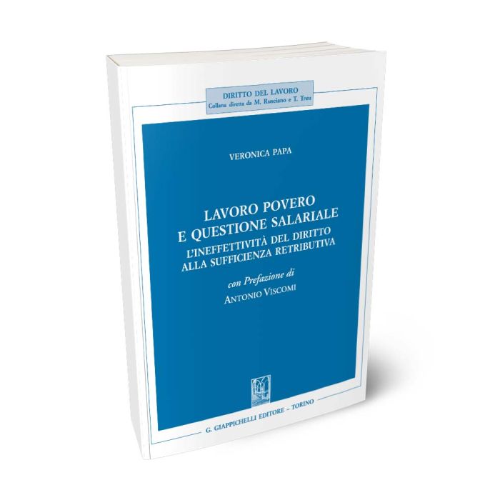 Lavoro povero e questione salariale. L'ineffettività del diritto alla sufficienza retributiva - Papa Veronica