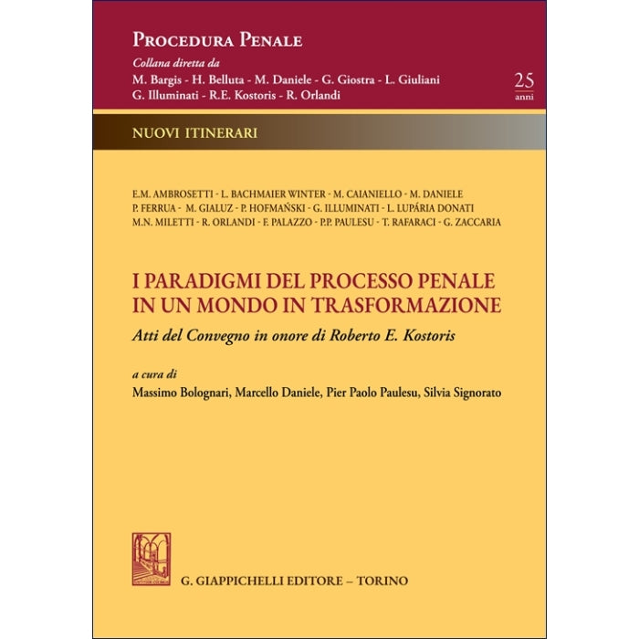 I paradigmi del processo penale in un mondo in trasformazione Atti del Convegno in onore - Roberto E. Kostoris