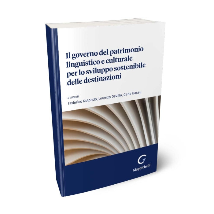 Il governo del patrimonio linguistico e culturale per lo sviluppo sostenibile delle destinazioni - Bassu Carla, Devilla Lorenzo, Rotondo Federico