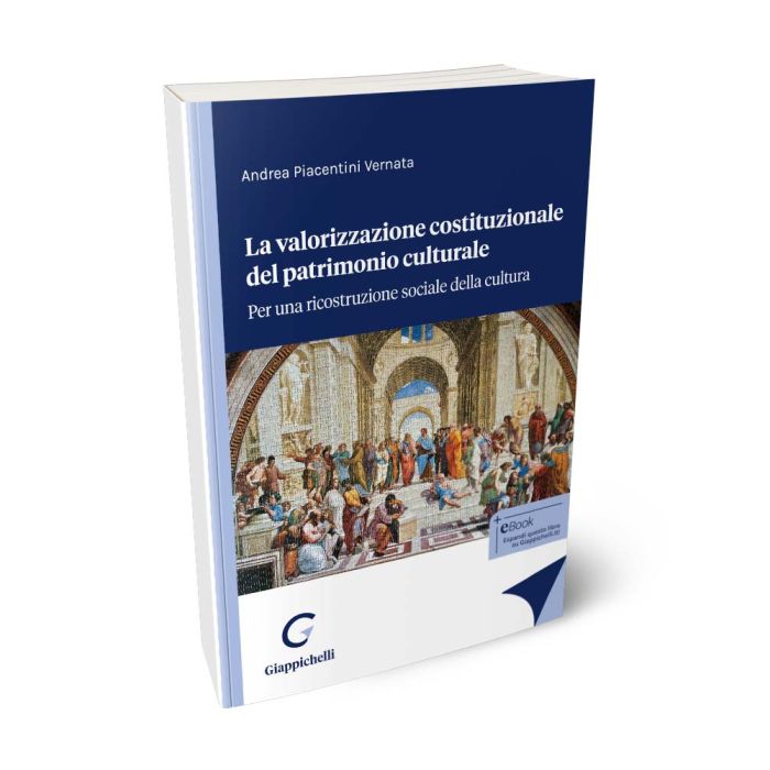 La valorizzazione costituzionale del patrimonio culturale. Per una ricostruzione sociale della cultura - Piacentini