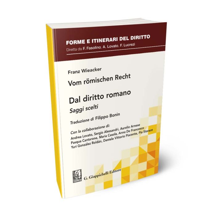 Franz Wieacker - Dal diritto romano Saggi scelti. Traduzione di Filippo Binin. Con la collaborazione di: A. Lovato, S.R. Alessandrì, A. Arnese, P. Cantarone, M. Casola, A. De Francesco, Y. González Roldán, D.V. Piacente, P. Starace